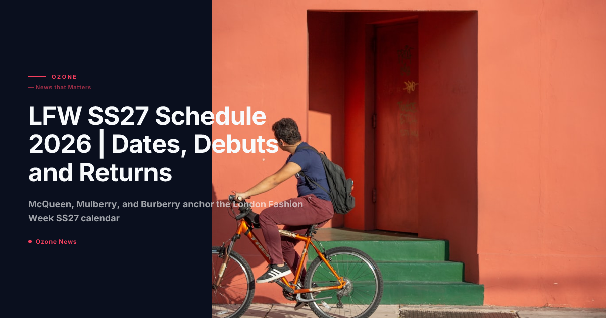 LFW SS27 Schedule 2026 | Dates, Debuts and Returns