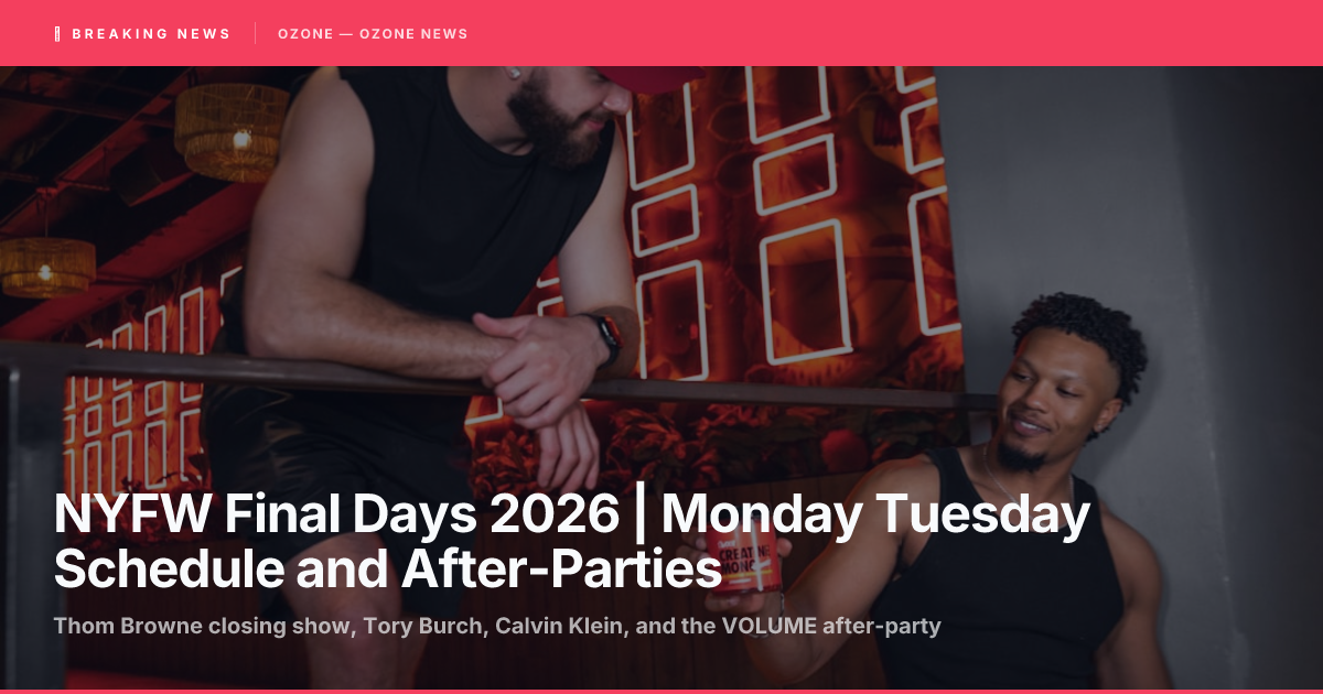 NYFW Final Days 2026 | Monday Tuesday Schedule and After-Parties